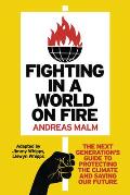 Fighting in a World on Fire The Next Generations Guide to Protecting the Climate & Saving Our Future