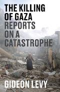 The Killing of Gaza: Reports on a Catastrophe