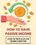 How To Have Passive Income: Explore the Passive Income Ideas for Earning More Money