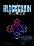 The Blockchain Future 2022: The Beginners Guide. Bitcoin, Cryptocurrency, Blockchain Technology, Decentralised Ledgers, Smart Contracts, Crypto Wa
