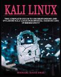 Kali Linux Mastery: The Complete Guide to Understanding and Utilizing Kali Linux for Ethical Hacking and Cybersecurity