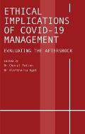 Ethical Implications of COVID-19 Management: Evaluating the Aftershock