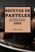 Recetas de Pasteles 2022: Deliciosas Recetas Para Principiantes