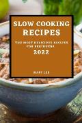 Slow Cooking Recipes 2022: The Most Delicious Recipes for Beginners