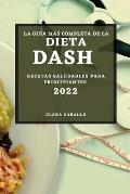 La Gu?a M?s Completa de la Dieta Dash 2022: Recetas Saludables Para Principiantes