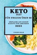 Keto-Di?t F?r Frauen ?ber 50 - Ausgabe 2022: K?stliche Low Budget Rezepte Zum Abnehmen
