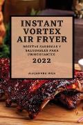 Instant Vortex Air Fryer 2022: Recetas Sabrosas Y Saludables Para Principiantes