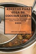 Recetas Para Olla de Coccion Lenta 2022: Recetas Deliciosas Y Sabrosas Para Principiantes