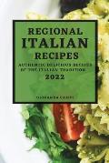 Regional Italian Recipes 2022: Authentic Delicious Recipes of the Italian Tradition