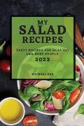 My Salad Recipes 2022: Tasty Recipes for Healthy and Busy People