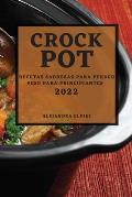 Crock Pot 2022: Recetas Sabrosas Para Perder Peso Para Principiantes
