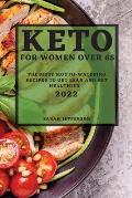 Keto 2022 for Women Over 55: The Most Mouth-Watering Recipes to Get Lean and Get Healthier