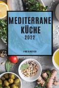 Mediterrane K?che 2022: Leckere Rezepte, Die Einfach Zu Machen Sind, Um Familie Und Freunde Zu ?berraschen