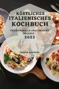 K?stliches Italienisches Kochbuch 2022: Traditionelle Italienische Rezepte