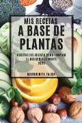 MIS Recetas a Base de Plantas 2022: Recetas Deliciosas Para Limpiar El Cuerpo Y La Mente