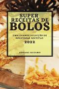 Super Receitas de Bolos 2022: Uma Grande Selec??o de Deliciosas Receitas