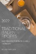 Traditional Italian Recipes - 2022 Edition: Easy Recipes for Eating Well Everyday