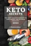 Keto Secrets 2022: The Most Delicious Recipes to Lose Weight and Be More Energetic