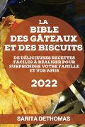 La Bible Des G?teaux Et Des Biscuits: de D?licieuses Recettes Faciles ? R?aliser Pour Surprendre Votre Famille Et Vos Amis