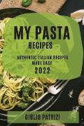 My Pasta Recipes 2022: Authentic Italian Recipes Made Easy