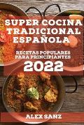 Super Cocina Tradicional Espa?ola 2022: Recetas Populares Para Principiantes