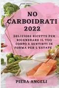 No Carboidrati 2022: Deliziose Ricette Per Rigenerare Il Tuo Corpo E Sentirti in Forma Per l'Estate