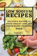 Low Sodium Recipes 2022: Delicious Recipes to Speed Weight Loss and Lower Blood Pressure