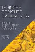 Typische Gerichte Italiens 2022: K?stliche Rezepte, Um Ihre Freunde Zu ?berraschen