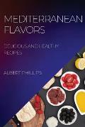 Mediterranean Flavors: Delicious and Healthy Recipes