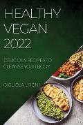 Healthy Vegan 2022: Delicious Recipes to Cleanse Your Body