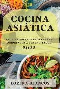 Cocina Asi?tica 2022: Recetas S?per Sabrosas Para Sorprender a Tus Invitados