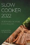 Slow Cooker 2022: Recetas Deliciosas de Coccion Lenta