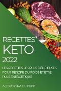 Recettes Keto 2022: Les Recettes Les Plus D?licieuses Pour Perdre Du Poids Et ?tre Plus ?nerg?tique