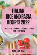 Italian Rice and Pasta Recipes 2022: Mouth-Watering Regional Recipes for Beginners