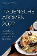 Italienische Aromen 2022: K?stliche Rezepte Der Regionalen Tradition