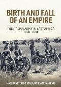 Birth and Fall of an Empire: The Italian Army in East Africa 1935-1941