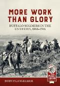 More Work Than Glory: Buffalo Soldiers in the United States Army, 1866-1916