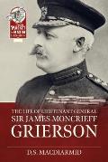 The Life of Lieut. General Sir James Moncrieff Grierson