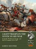 Light Troops in the Seven Years War: Irregular Warfare in Europe and North America, 1755-1763