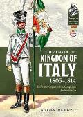 The Army of the Kingdom of Italy 1805-1814: Uniforms, Organization, Campaigns (Revised Edition)