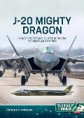 J-20 Mighty Dragon: Asia's First Stealth Fighter in the Era of China's Military Rise