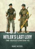 Hitler's Last Levy: The Volkssturm 1944-45