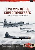 Last War of the Superfortresses: Mig-15 Versus B-29 in the Korean War 1950-53