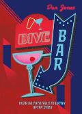 Dive Bar: Over 50 Cocktails to Drink After Dark