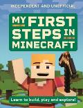 My First Steps in Minecraft: Learn to Build, Play and Explore!