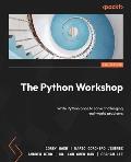 The Python Workshop - Second Edition: Write Python code to solve challenging real-world problems