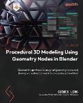 Procedural 3D Modeling Using Geometry Nodes in Blender: Discover the professional usage of geometry nodes and develop a creative approach to a node-ba