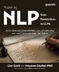 Mastering NLP from Foundations to LLMs: Apply advanced rule-based techniques to LLMs and solve real-world business problems using Python