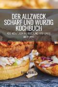 Der Allzweck Scharf Und W?rzig Kochbuch: 100 K?stlich Heisse Und W?rzige Rezepte