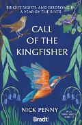 Call of the Kingfisher: Bright Sights and Birdsong in a Year by the River